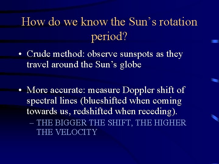 How do we know the Sun’s rotation period? • Crude method: observe sunspots as