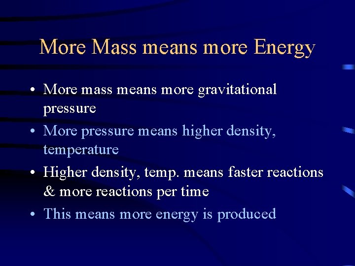 More Mass means more Energy • More mass means more gravitational pressure • More