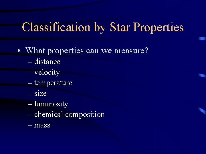 Classification by Star Properties • What properties can we measure? – distance – velocity