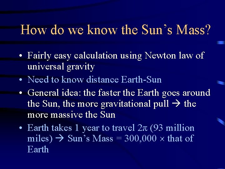 How do we know the Sun’s Mass? • Fairly easy calculation using Newton law