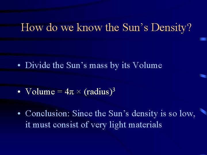 How do we know the Sun’s Density? • Divide the Sun’s mass by its