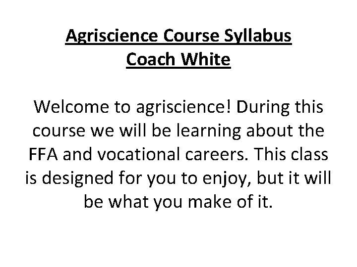 Agriscience Course Syllabus Coach White Welcome to agriscience! During this course we will be