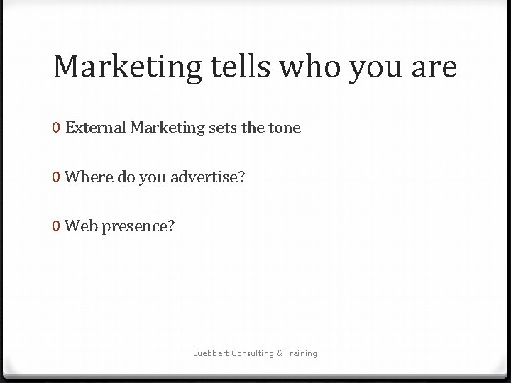 Marketing tells who you are 0 External Marketing sets the tone 0 Where do
