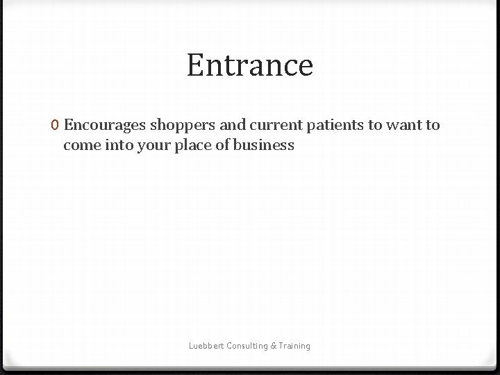 Entrance 0 Encourages shoppers and current patients to want to come into your place