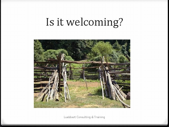 Is it welcoming? Luebbert Consulting & Training 