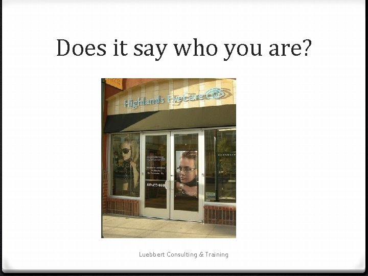 Does it say who you are? Luebbert Consulting & Training 