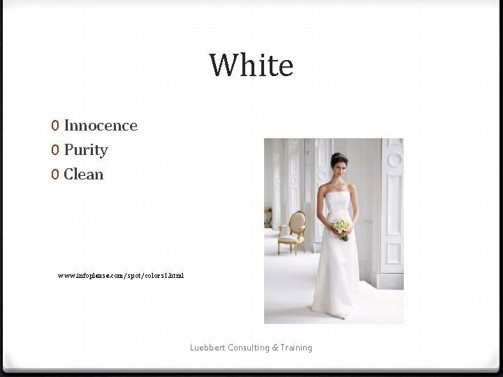 White 0 Innocence 0 Purity 0 Clean www. infoplease. com/spot/colors 1. html Luebbert Consulting