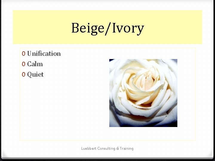 Beige/Ivory 0 Unification 0 Calm 0 Quiet Luebbert Consulting & Training 