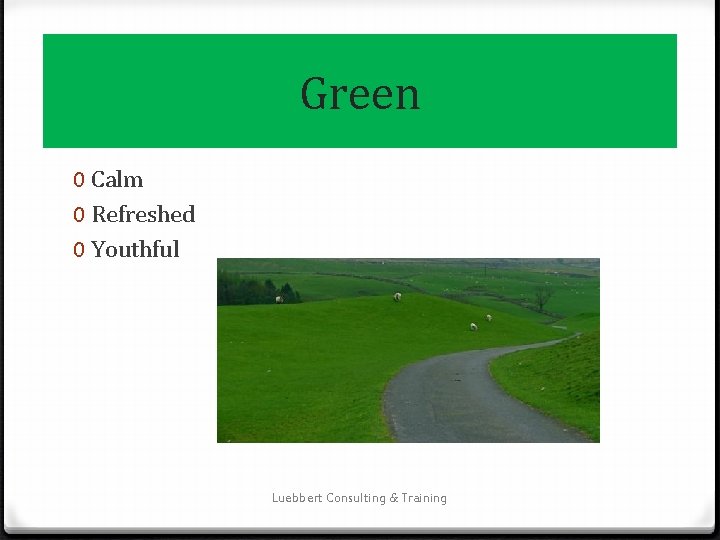 Green 0 Calm 0 Refreshed 0 Youthful Luebbert Consulting & Training 
