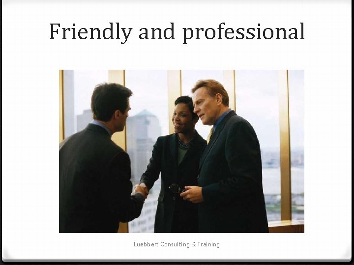 Friendly and professional Luebbert Consulting & Training 