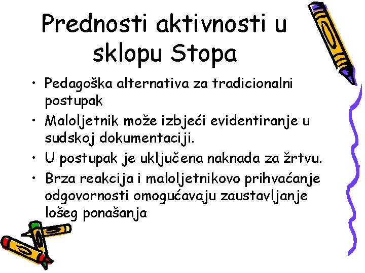 Prednosti aktivnosti u sklopu Stopa • Pedagoška alternativa za tradicionalni postupak • Maloljetnik može