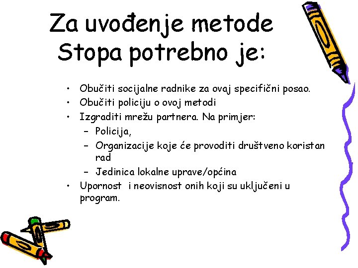 Za uvođenje metode Stopa potrebno je: • Obučiti socijalne radnike za ovaj specifični posao.