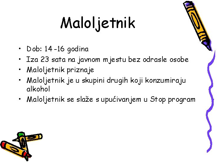 Maloljetnik • • Dob: 14 -16 godina Iza 23 sata na javnom mjestu bez