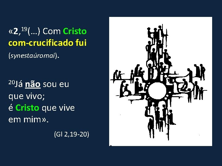  « 2, 19(…) Com Cristo com-crucificado fui (synestaúromai). 20 Já não sou eu