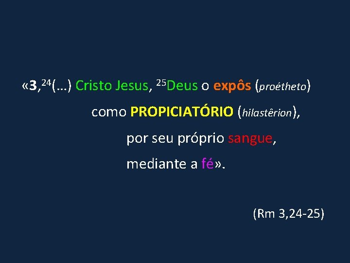  « 3, 24(…) Cristo Jesus, 25 Deus o expôs (proétheto) como PROPICIATÓRIO (hilastêrion),