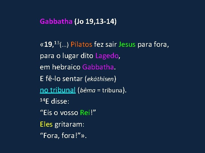 Gabbatha (Jo 19, 13 -14) « 19, 13(. . . ) Pilatos fez sair