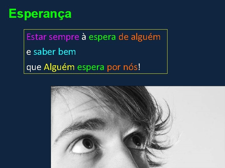 Esperança Estar sempre à espera de alguém e saber bem que Alguém espera por