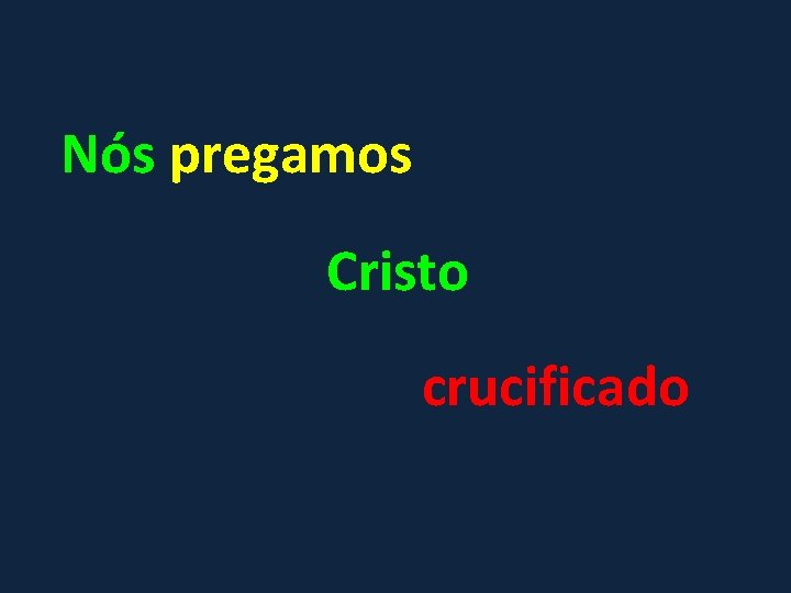 Nós pregamos Cristo crucificado 