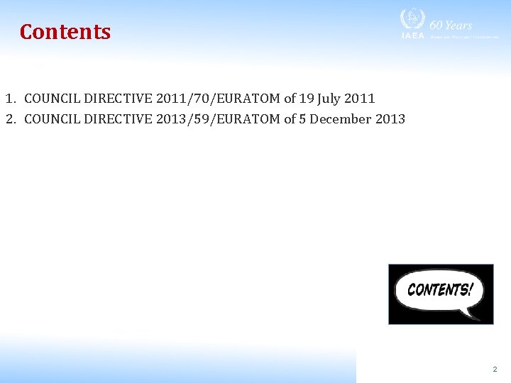 Contents 1. COUNCIL DIRECTIVE 2011/70/EURATOM of 19 July 2011 2. COUNCIL DIRECTIVE 2013/59/EURATOM of
