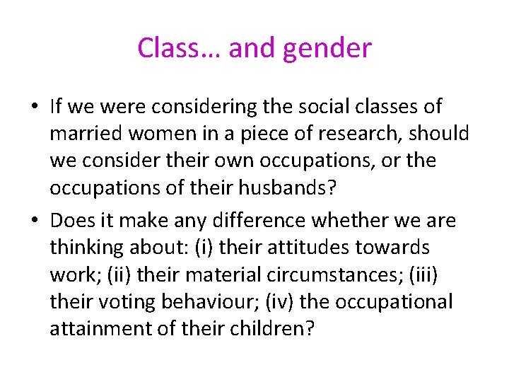 Class… and gender • If we were considering the social classes of married women