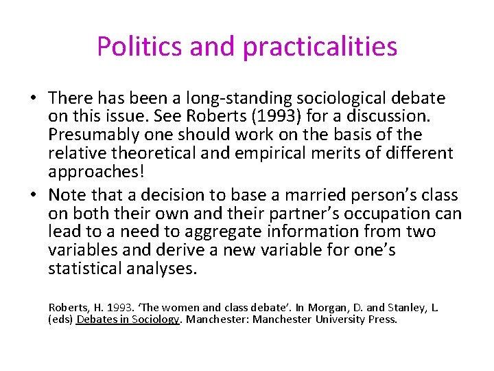 Politics and practicalities • There has been a long-standing sociological debate on this issue.