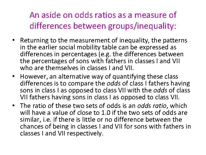 An aside on odds ratios as a measure of differences between groups/inequality: • Returning