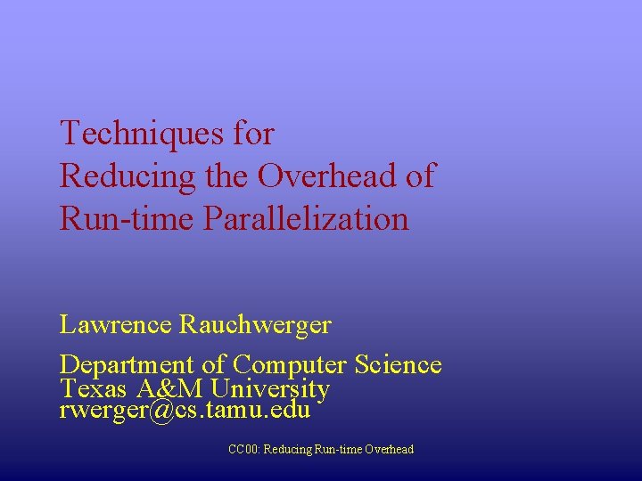 Techniques for Reducing the Overhead of Run-time Parallelization Lawrence Rauchwerger Department of Computer Science