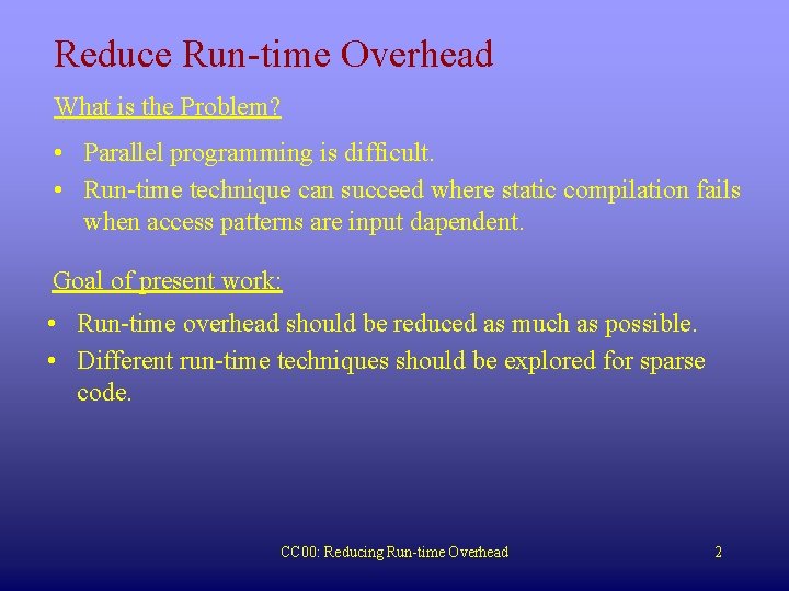 Reduce Run-time Overhead What is the Problem? • Parallel programming is difficult. • Run-time