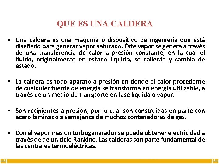 QUE ES UNA CALDERA • Una caldera es una máquina o dispositivo de ingeniería