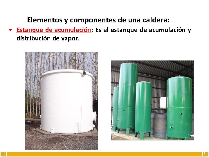 Elementos y componentes de una caldera: • Estanque de acumulación: Es el estanque de