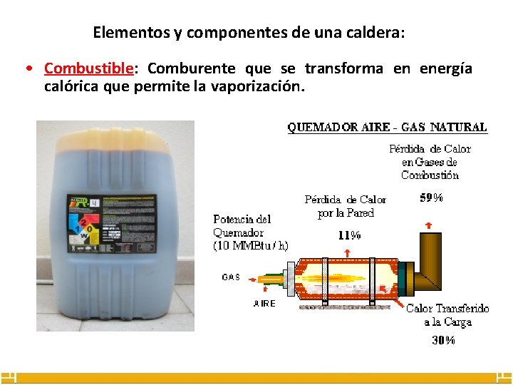 Elementos y componentes de una caldera: • Combustible: Comburente que se transforma en energía