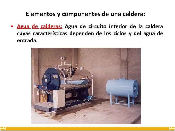 Elementos y componentes de una caldera: • Agua de calderas: Agua de circuito interior