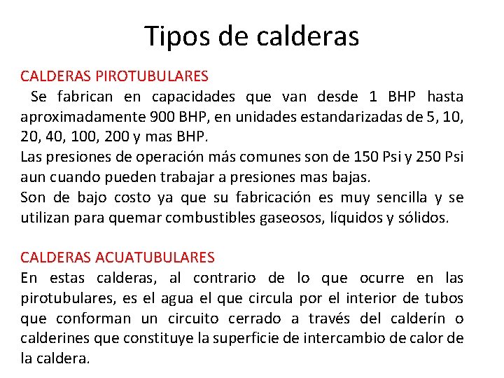 Tipos de calderas CALDERAS PIROTUBULARES Se fabrican en capacidades que van desde 1 BHP