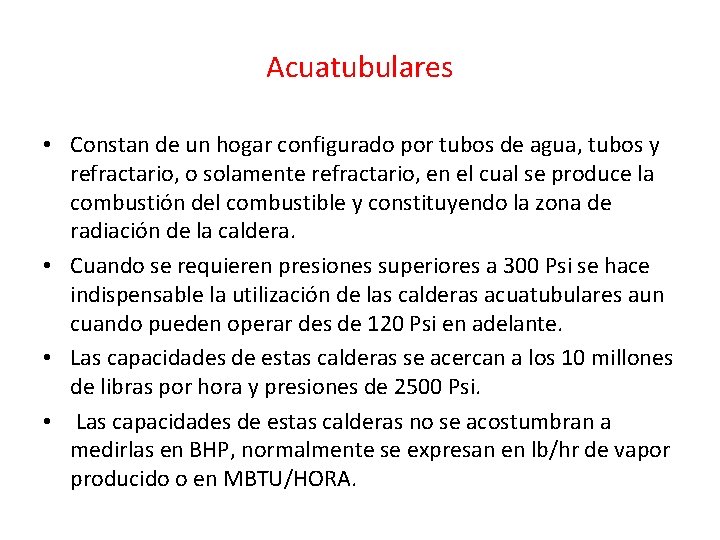 Acuatubulares • Constan de un hogar configurado por tubos de agua, tubos y refractario,