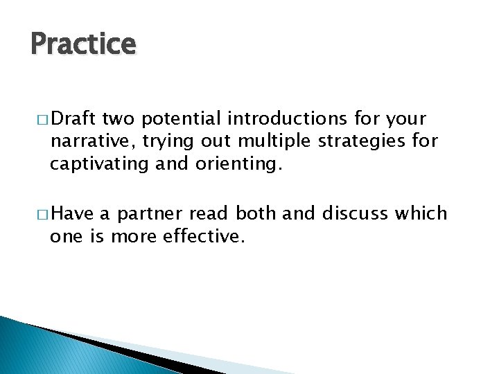 Practice � Draft two potential introductions for your narrative, trying out multiple strategies for