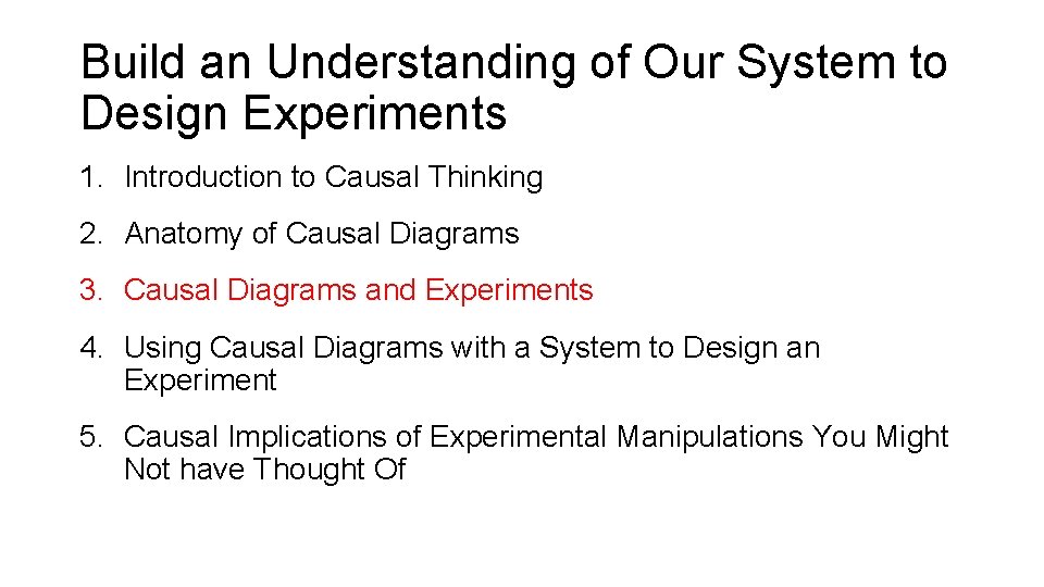 Build an Understanding of Our System to Design Experiments 1. Introduction to Causal Thinking