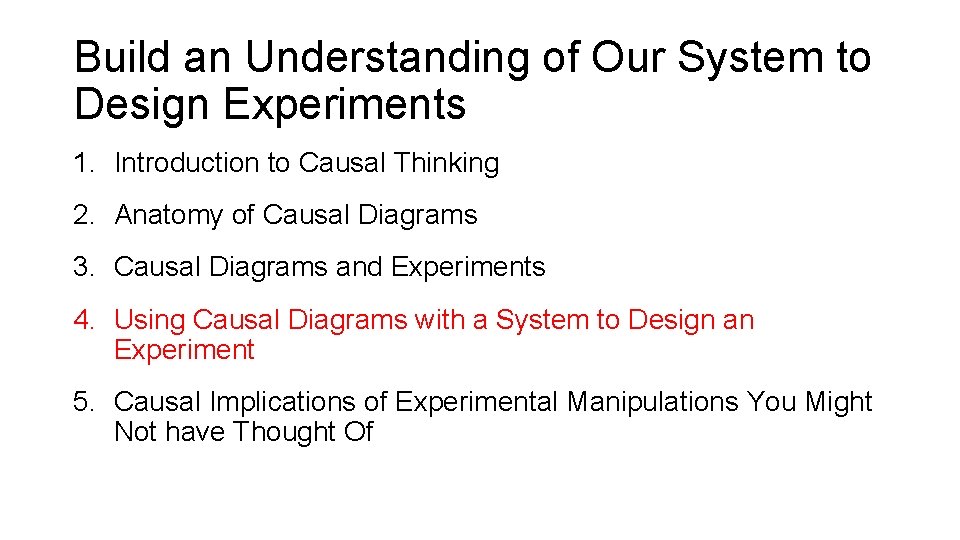 Build an Understanding of Our System to Design Experiments 1. Introduction to Causal Thinking