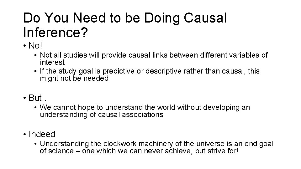 Do You Need to be Doing Causal Inference? • No! • Not all studies