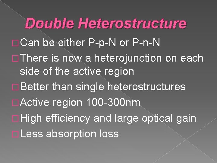 Double Heterostructure � Can be either P-p-N or P-n-N � There is now a Double Heterostructure � Can be either P-p-N or P-n-N � There is now a