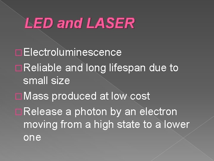 LED and LASER � Electroluminescence � Reliable and long lifespan due to small size LED and LASER � Electroluminescence � Reliable and long lifespan due to small size