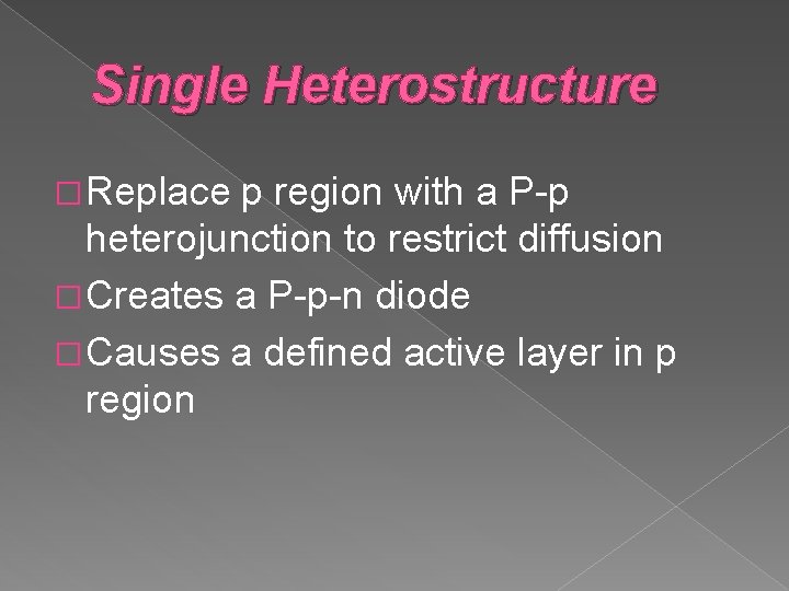 Single Heterostructure � Replace p region with a P-p heterojunction to restrict diffusion � Single Heterostructure � Replace p region with a P-p heterojunction to restrict diffusion �