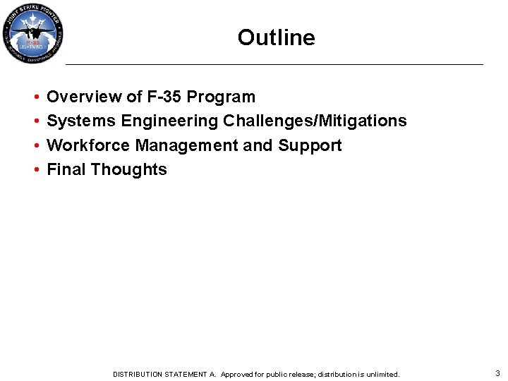 Outline • • Overview of F-35 Program Systems Engineering Challenges/Mitigations Workforce Management and Support