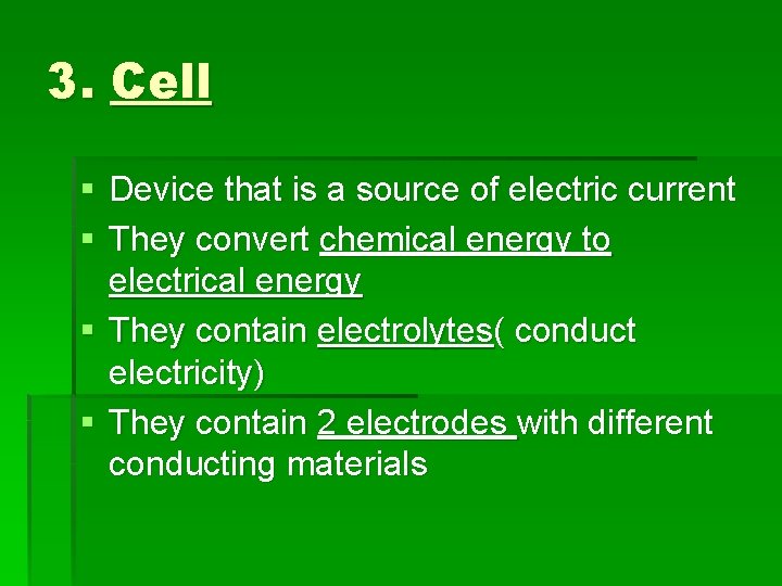 3. Cell § Device that is a source of electric current § They convert