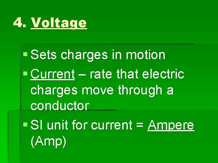4. Voltage § Sets charges in motion § Current – rate that electric charges
