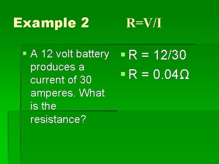 Example 2 § A 12 volt battery produces a current of 30 amperes. What