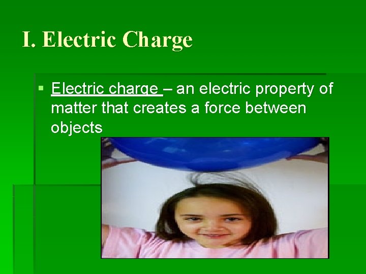 I. Electric Charge § Electric charge – an electric property of matter that creates