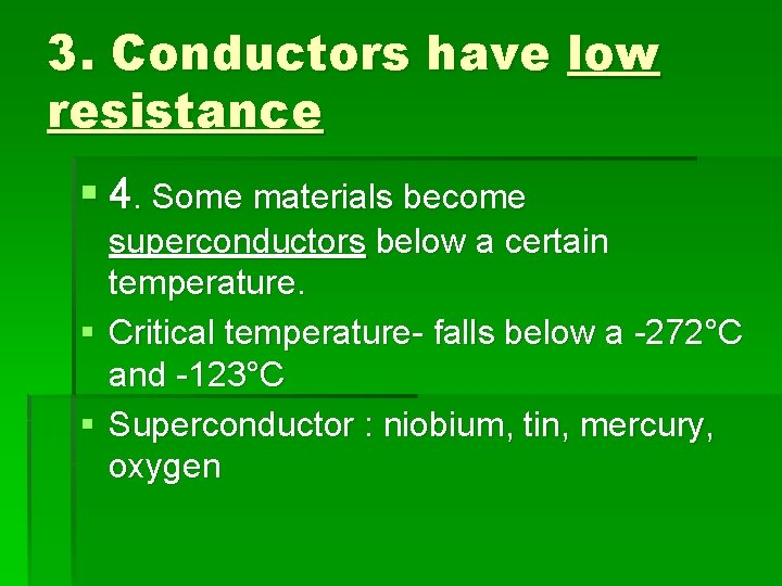 3. Conductors have low resistance § 4. Some materials become superconductors below a certain