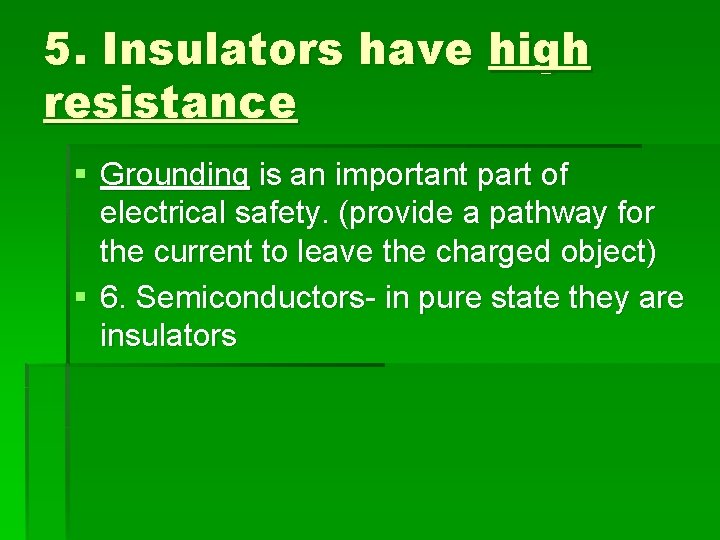 5. Insulators have high resistance § Grounding is an important part of electrical safety.