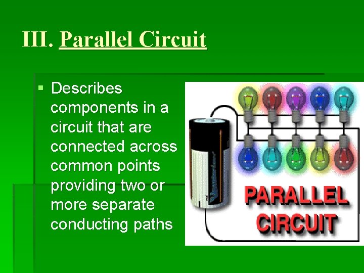 III. Parallel Circuit § Describes components in a circuit that are connected across common