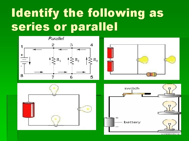 Identify the following as series or parallel 
